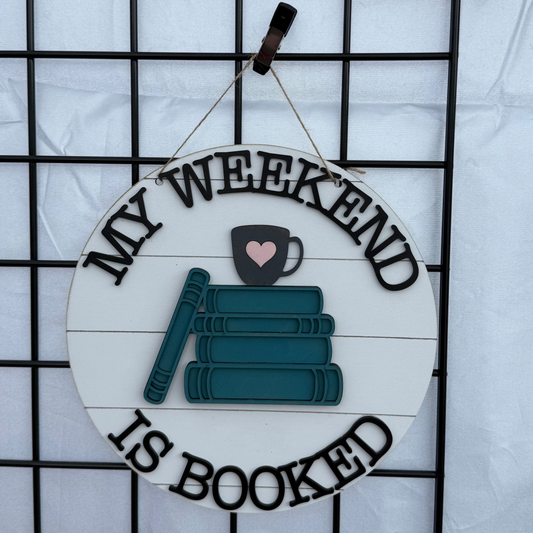My Weekend is Booked Sign
